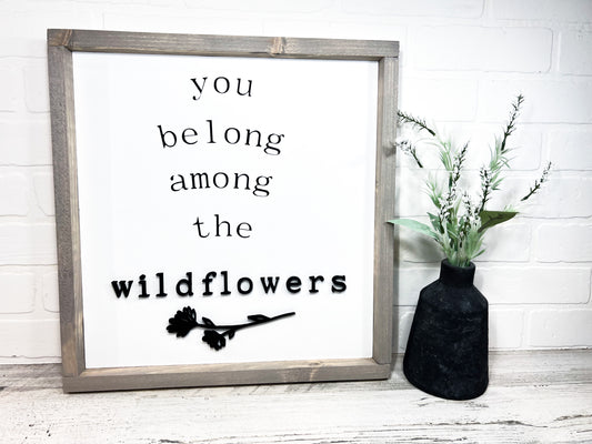 You Belong Among The Wildflowers - B-Cozy Home Decor