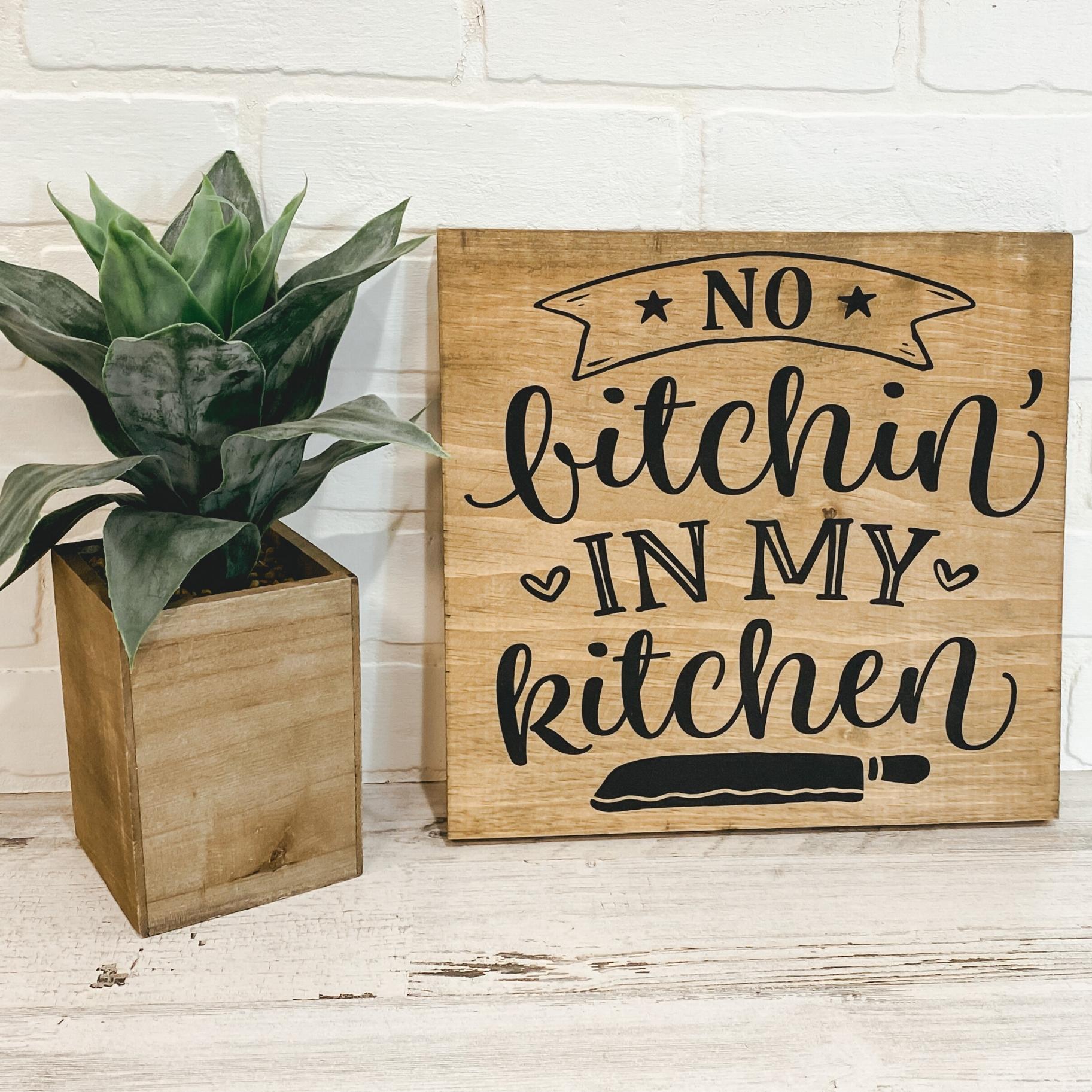 No Bitchin' In My Kitchen - B-Cozy Home Decor