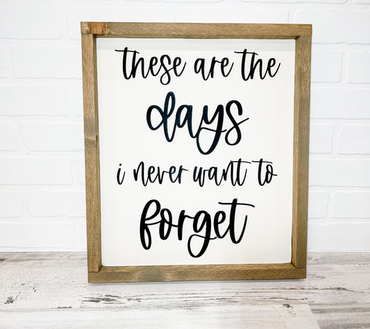 These are the Days I Will Never Forget - B-Cozy Home Decor