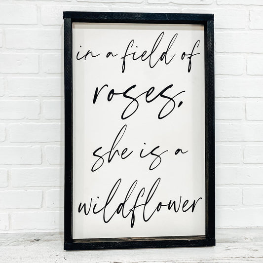 In a Field of Roses She is a Wildflower - B-Cozy Home Decor